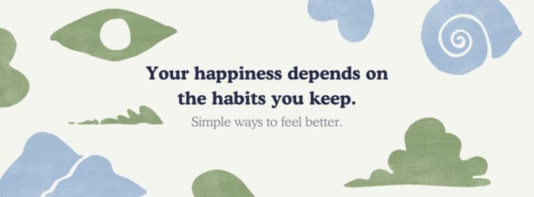 your happiness depends on the habits you keep.